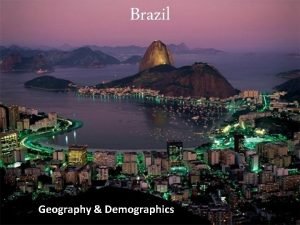 Brazil Geography Demographics Location Located in South America