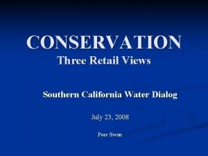 CONSERVATION Three Retail Views Southern California Water Dialog