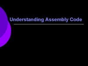 Understanding Assembly Code Assembly Language An instruction has