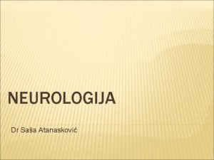 NEUROLOGIJA Dr Saa Atanaskovi NEURON nervna elija osnovna