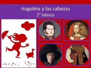 Hugolina y las cabezas 2 bsico Objetivos Expresar