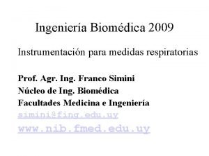 Ingeniera Biomdica 2009 Instrumentacin para medidas respiratorias Prof