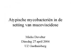 Atypische mycobacterin in de setting van mucoviscidose Mieke