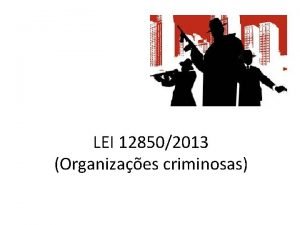 LEI 128502013 Organizaes criminosas HISTRICO Conveno das Naes