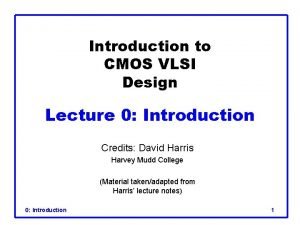 Introduction to CMOS VLSI Design Lecture 0 Introduction