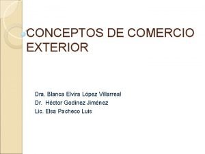 CONCEPTOS DE COMERCIO EXTERIOR Dra Blanca Elvira Lpez