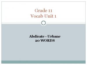 Grade 11 Vocab Unit 1 Abdicate Urbane 20