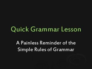 Quick Grammar Lesson A Painless Reminder of the