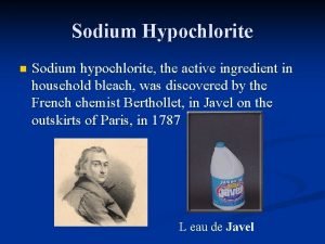 Sodium Hypochlorite n Sodium hypochlorite the active ingredient