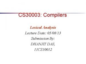 CS 30003 Compilers Lexical Analysis Lecture Date 050813
