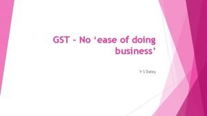 GST No ease of doing business V S
