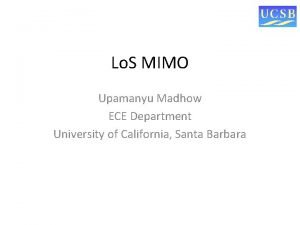 Lo S MIMO Upamanyu Madhow ECE Department University