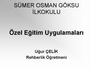 SMER OSMAN GKSU LKOKULU zel Eitim Uygulamalar Uur