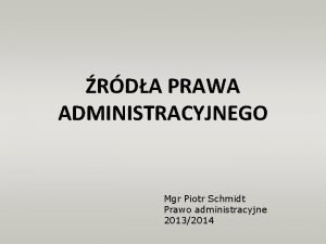 RDA PRAWA ADMINISTRACYJNEGO Mgr Piotr Schmidt Prawo administracyjne