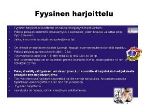 Fyysinen harjoittelu Fyysisen harjoittelun tavoitteena on saada pelaaja