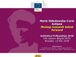 Marie SkodowskaCurie Actions Moving research talent forward Individual