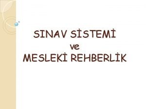 SINAV SSTEM ve MESLEK REHBERLK SINAV SSTEMN YAKINDAN