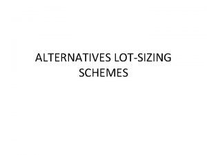 ALTERNATIVES LOTSIZING SCHEMES Alternatives LotSizing Schemes The silvermeal