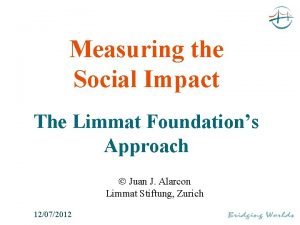 Measuring the Social Impact The Limmat Foundations Approach