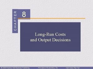CHAPTER 8 LongRun Costs and Output Decisions 2004