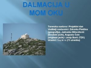 DALMACIJA U MOM OKU Terenska nastava i Projektni