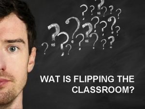 WAT IS FLIPPING THE CLASSROOM huiswerk http ed