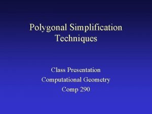 Polygonal Simplification Techniques Class Presentation Computational Geometry Comp