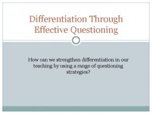 Differentiated questioning techniques