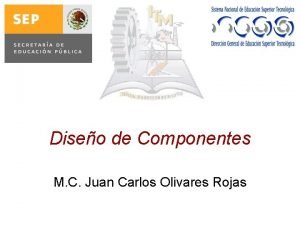 Diseo de Componentes M C Juan Carlos Olivares