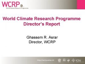 World Climate Research Programme Directors Report Ghassem R