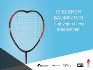 VI ELSKER BADMINTON find vejen til nye medlemmer