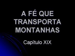 A F QUE TRANSPORTA MONTANHAS Captulo XIX PORQUE