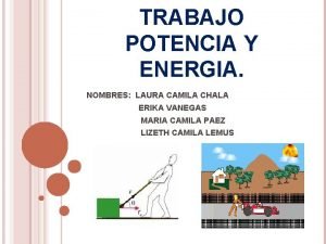 TRABAJO POTENCIA Y ENERGIA NOMBRES LAURA CAMILA CHALA