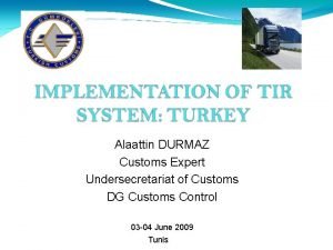Alaattin DURMAZ Customs Expert Undersecretariat of Customs DG