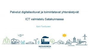 Palvelut digitalisoituvat ja toimintatavat yhtenistyvt ICT valmistelu Satakunnassa