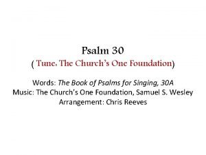 Psalm 30 Tune The Churchs One Foundation Words