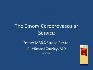The Emory Cerebrovascular Service Emory MBNA Stroke Center