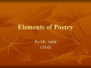Elements of Poetry By Mr Antal CFMS Poetry