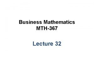 Business Mathematics MTH367 Lecture 32 Chapter 20 Optimization