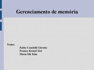 Gerenciamento de memria Nome Fabio Condelli Girotto Franco