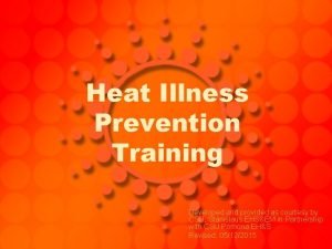 Heat Illness Prevention Training Developed and provided as