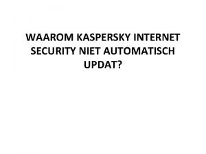 WAAROM KASPERSKY INTERNET SECURITY NIET AUTOMATISCH UPDAT Als
