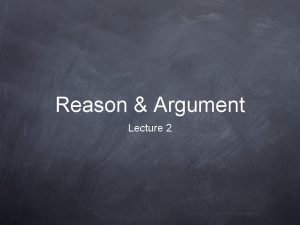 Reason Argument Lecture 2 Lecture Synopsis 1 Making