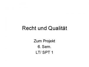 Recht und Qualitt Zum Projekt 6 Sem LT