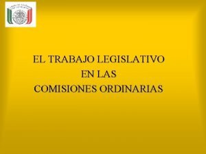 EL TRABAJO LEGISLATIVO EN LAS COMISIONES ORDINARIAS CONTENIDO