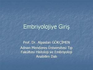 Embriyolojiye Giri Prof Dr Alpaslan GKMEN Adnan Menderes