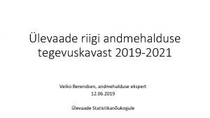 levaade riigi andmehalduse tegevuskavast 2019 2021 Veiko Berendsen