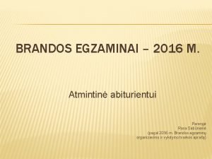 BRANDOS EGZAMINAI 2016 M Atmintin abiturientui Pareng Rasa