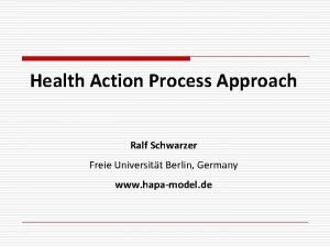 Health Action Process Approach Ralf Schwarzer Freie Universitt
