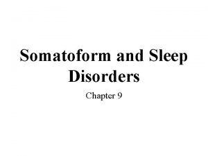 Somatoform and Sleep Disorders Chapter 9 Concepts of